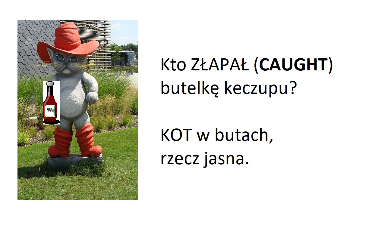 caught - złapa, złapała, złapali
